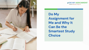Do My Assignment for Me and Why It Can Be the Smartest Study Choice