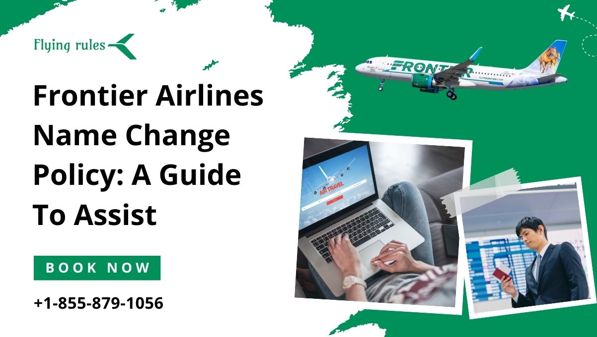 Frontier Airlines Name Change Policy A Guide To Assist