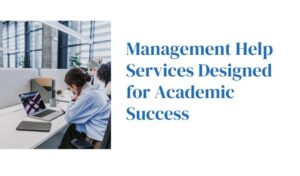 Management Help Services Designed for Academic Success