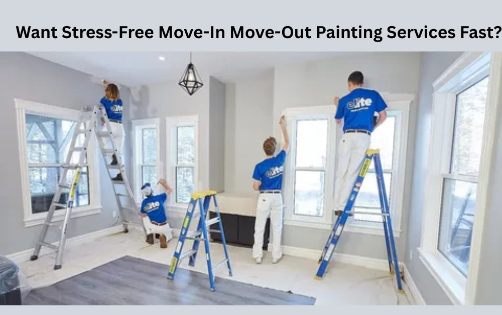 Want Stress-Free Move-In Move-Out Painting Services Fast?
