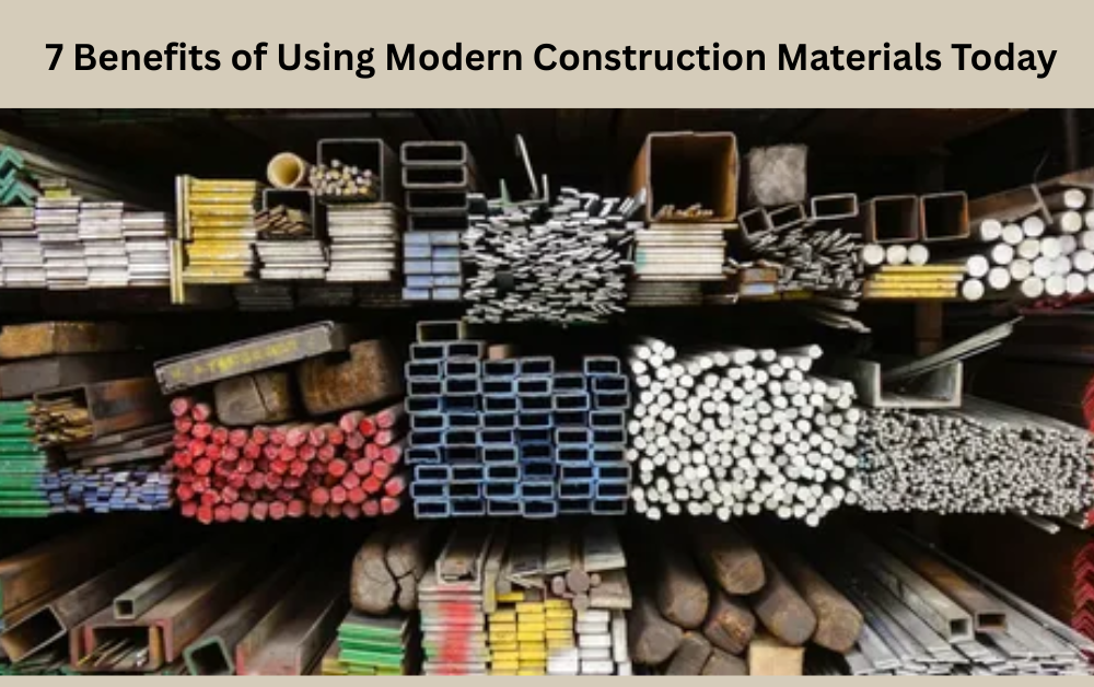 7 Benefits of Using Modern Construction Materials Today