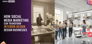 How Social Media Marketing Can Transform Interior Design Businesses - Social Cubicle