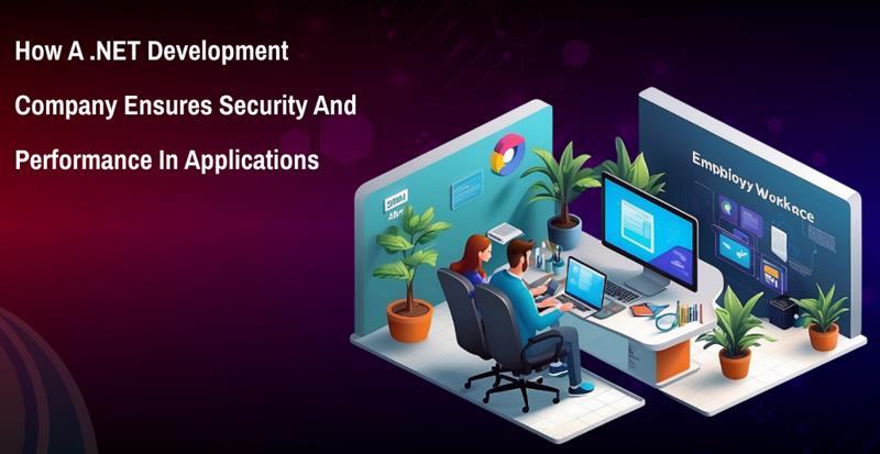 How a .NET Development Company Ensures Security and Performance in an Application