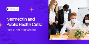 Ivermectin and Public Health Cuts: Risks of HHS Restructuring